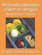 Merienda Saludable Y Libre de Alergias: MIS Primeros 12 Pasos