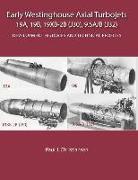 Early Westinghouse Axial Turbojets: Development Histories and Technical Profiles