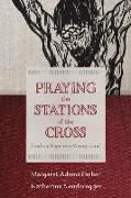 Praying the Stations of the Cross: Finding Hope in a Weary Land