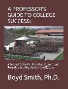 A Professor's Guide to College Success: A Survival Guide for First-Time Students and Returning Working Adults