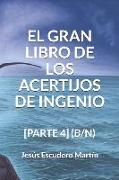 El Gran Libro de Los Acertijos de Ingenio: [parte 4] (B/N)