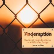 Redemption: Stories of Hope, Resilience and Life After Gangs