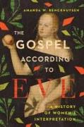 The Gospel According to Eve - A History of Women`s Interpretation
