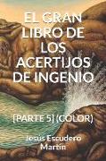 El Gran Libro de Los Acertijos de Ingenio: [parte 5] (Color)