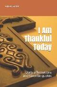 I Am Thankful Today: Daily Affirmations and Favorite Quotes