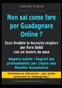 Non Sai Come Fare Per Guadagnare Online ? Ecco Svelate Le Tecniche Migliori Per Fare Soldi Con Un Lavoro Da Casa: Impara I Segreti Dei Professionisti