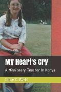 My Heart's Cry: A Missionary Teacher in Kenya