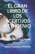 El Gran Libro de Los Acertijos de Ingenio: [partes 4, 5 Y 6] (Color)