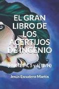 El Gran Libro de Los Acertijos de Ingenio: [partes 4, 5 Y 6] (B/N)