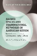 Sacred Spaces and Transnational Networks in American Sufism: Bawa Muhaiyaddeen and Contemporary Shrine Cultures