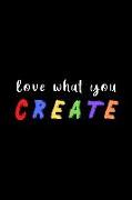 Love What You Create: Journal for Artists, Writers, Creatives
