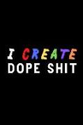 I Create Dope Shit: Journal for Artists, Writers, Creatives