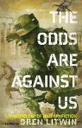 The Odds Are Against Us: An Anthology of Military Fiction