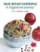 Silk Road Cooking: A Vegetarian Journey