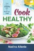 Cook Healthy: Your Guide to a Healthy Life and Delicious Food