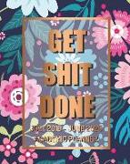 Get Shit Done: July 2019-June 2020 Academic Planner: Academic Calendar, Monthly, Daily and Day Planner for College Student, Floral Ba