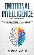 Emotional Intelligence: 3 Manuscripts in 1 - An Effective Practical Guide, a 21 Step by Step Guide, a Psychologist's Guide to Mastering Social