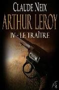 Arthur Leroy: IV - Le Traître