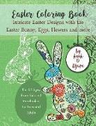 Easter Coloring Book: Intricate Easter Designs with the Easter Bunny, Eggs, Flowers and More: For All Ages, from Kids and Preschoolers to Te