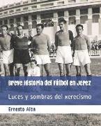 Breve Historia del Fútbol En Jerez: Luces Y Sombras del Xerecismo