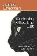 Curiosity Killed the Cat: Short Stories for Busy Readers
