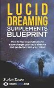 Lucid Dreaming Supplements Blueprint: How to Use Natural Supplements to Supercharge Your Lucid Dreams