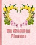 My Wedding Planner: Planning Your Wedding So It Is the Way You Want It - Flowers Heart