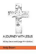 A Journey with Jesus: 40 Day Devotional (Large Print Edition)
