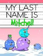 My Last Name Is Mitchell: Personalized Primary Name Tracing Workbook for Kids Learning How to Write Their Last Name, Practice Paper with 1 Rulin