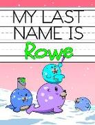 My Last Name Is Rowe: Personalized Primary Name Tracing Workbook for Kids Learning How to Write Their Last Name, Practice Paper with 1 Rulin