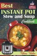 Best Instant Pot Stew and Soup Cookbook: Healthy and Easy Soup and Stew Recipes for Pressure Cooker