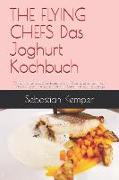 The Flying Chefs Das Joghurt Kochbuch: 10 Raffinierte Exklusive Rezepte Vom Flitterwochenkoch Von Prinz William Und Kate Und VIP Koch the Rolling Ston