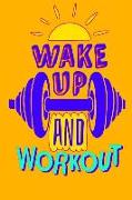 Wake Up and Workout: 6x9 Weekly Food Journal and Weekly Fitness Tracker. Meal and Exercise Notebook. + Fitness Quotes