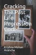 Cracking the Past Life Regression Code!