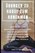 Übungen Zu Hause Zum Abnehmen: Erhöhung Der Muskelmasse, Straffung Der Bauchmuskeln, Bizeps, Trizeps Und Gesäß, Training Für Frauen Und Männer