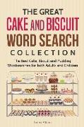 The Great Cake and Biscuit Word Search Collection: The Best Cake, Biscuit and Pudding Wordsearches for Both Adults and Children