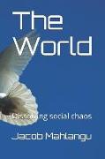 The World: Dissolving Social Chaos