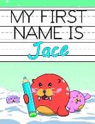 My First Name Is Jace: Personalized Primary Name Tracing Workbook for Kids Learning How to Write Their First Name, Practice Paper with 1 Ruli