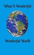 What a Wonderful Wonderful World: Journal: 5x8 Lined Notebook, 150 Pages - Motivational and Inspirational Statement