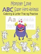 Monster Love ABC Super Hero Animals Coloring & Letter Tracing Practice: Alphabet Handwriting Practice & Coloring Super Hero Animals for Kids Ages 3-5