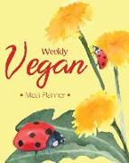 Weekly Vegan Meal Planner: Meal Prep Vegan Weekly Plan Notebook for Beginners Healthy Fat Diet Planning Cooking Instant Pot Burger Eat Clean Vege