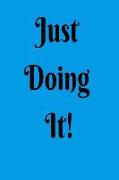 Just Doing It!: 6x9 Lined Journal, 120 Pages, Motivational and Inspirational Quote