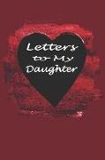 Mother to Daughter Journal: Letters to My Daughter Lined Notebook to Write in - Heart
