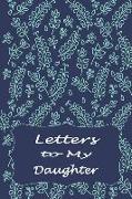 Mother to Daughter Journal: Letters to My Daughter Lined Notebook to Write in - Blue Floral