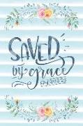 Saved by Grace Ephesians 2: 8: Notebook with Christian Bible Verse Quote Cover - Blank College Ruled Lines