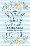 Saved by Jesus Fuelled by Coffee: Notebook with Christian Bible Verse Quote Cover - Blank College Ruled Lines