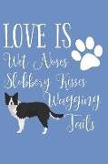 Love Is Wet Noses Slobbery Kisses Wagging Tails: Border Collie Dog Breed Journal Lined Blank Paper