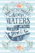 When You Go Through Deep Waters I Will Be with You Isaiah 43: 2: Notebook with Christian Bible Verse Quote Cover - Blank College Ruled Lines