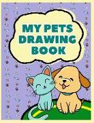 My Pets Drawing Book: Furry Friends Pets Sketch Book Art Journal