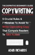 Copywriting: The Definitive Beginner's Guide: 5 Crucial Rules & 7 Mistakes to Avoid to Write Captivating Copy That Compels Readers